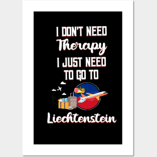 I Don't Need Therapy I Just Need To Go To Liechtenstein Posters and Art